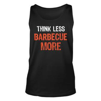 Think Less Barbecue More Funny Quote Worry-Free Unisex Tank Top | Mazezy