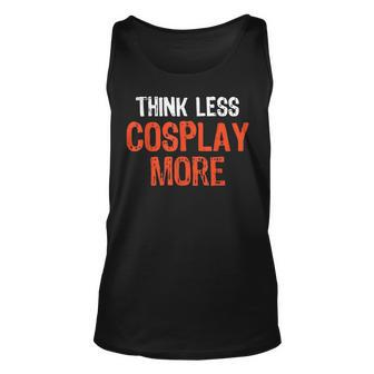 Think Less Cosplay More Quote Worry-Free S Cosplay Tank Top | Mazezy
