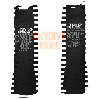 Think Less Skydive More Funny Quote Worry-Free S Unisex Tank Top | Mazezy