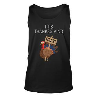 This Thanksgiving Eat More Tamales Funny Thanksgiving Dinner Gift For Women Unisex Tank Top - Thegiftio UK