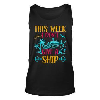 This Week I Dont Give A Ship Family Trip Cruise Unisex Tank Top | Mazezy