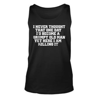 I Never Thought That One Day Id Become A Grumpy Old Man Old Man Tank Top | Mazezy