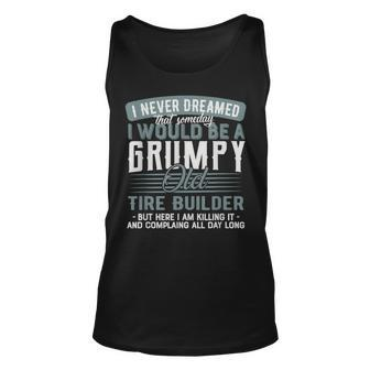 Tire Builder Grumpy And Old Unisex Tank Top | Mazezy