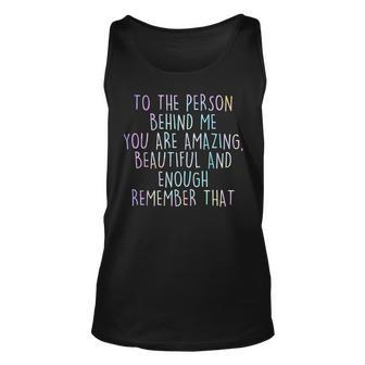 To The Person Behind Me You Are Amazing Beautiful Unisex Tank Top - Seseable