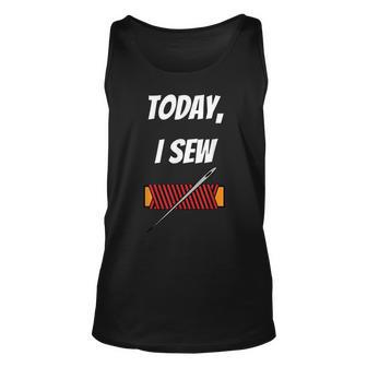 Today I Sew - Funny Sewing Quote Unisex Tank Top | Mazezy