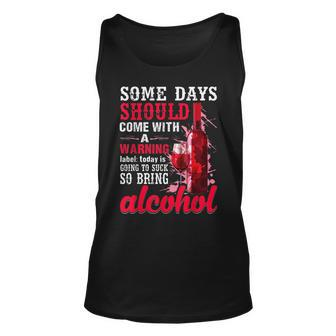 Today Is Going To Suck So Bring Alcohol Unisex Tank Top | Mazezy