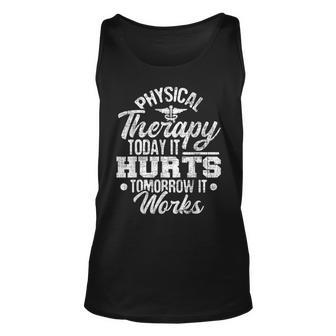 Today It Hurts Tomorrow It Works Dpt Physical Therapist Pt Unisex Tank Top | Mazezy