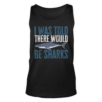 I Was Told There Would Be Sharks Funny Shark Lover Unisex Tank Top - Seseable