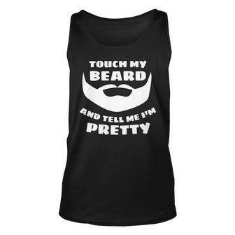 Touch My Beard And Tell Me Im Pretty Fathers Day Tank Top | Mazezy