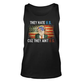 Trump They Hate Us Cuz They Ain’T Us Funny 4Th Of July Usa Unisex Tank Top - Monsterry AU