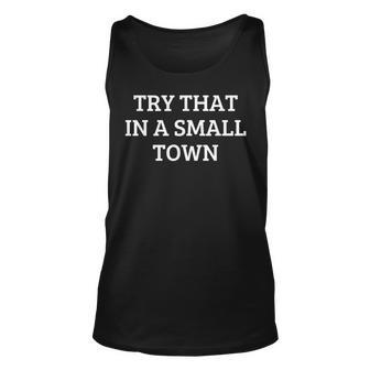 Try That In A Small Town Unisex Tank Top | Mazezy
