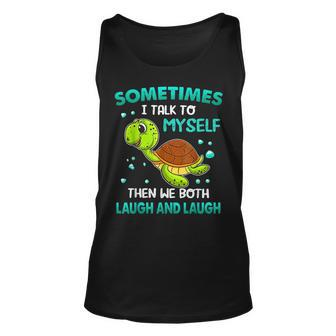 Turtle Sometimes I Talk To Myself Then We Both Laugh Unisex Tank Top - Seseable