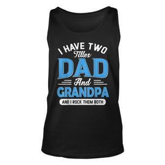 I Have Two Titles Dad And Grandpa Grandpa Fathers Day Tank Top | Mazezy