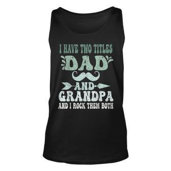 I Have Two Titles Dad And Grandpa Fathers Day Grandpa Grandpa Tank Top | Mazezy