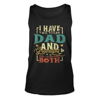 I Have Two Titles Dad And Grandpa Grandpa Fathers Day Tank Top - Monsterry