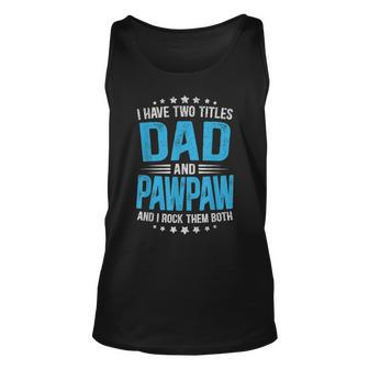 I Have Two Titles Dad And Pawpaw Fathers Day Tank Top | Mazezy