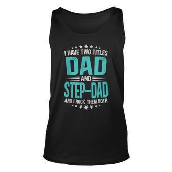 I Have Two Titles Dad And Stepdad Fathers Day Tank Top | Mazezy