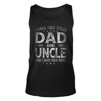 I Have Two Titles Dad And Uncle Fathers Day For Dad Tank Top | Mazezy