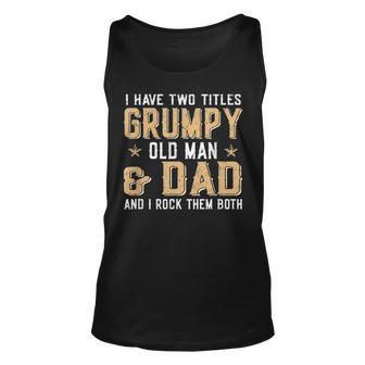 I Have Two Titles Grumpy Old Man & Dad And I Rock Them Both Tank Top | Mazezy