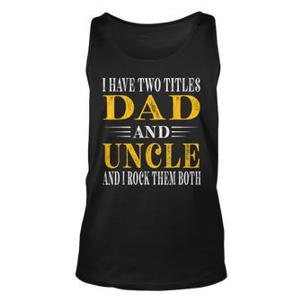 Uncle Fathers Day I Have Two Titles Dad And Uncle Unisex Tank Top | Mazezy