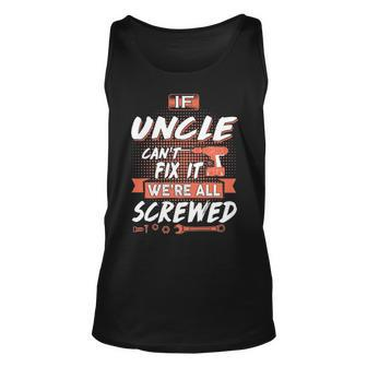 Uncle Gift If Uncle Cant Fix It Were All Screwed Unisex Tank Top - Seseable