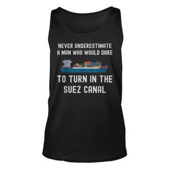Never Underestimate A Man Who Dare It Turn In The Suez Canal IT Tank Top | Mazezy
