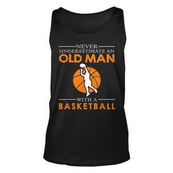 Never Underestimate An Old Man With A Basketball Old Man Tank Top | Mazezy