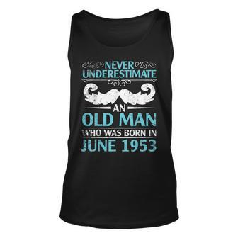 Never Underestimate An Old Man Who Was Born In June 1953 Old Man Tank Top | Mazezy