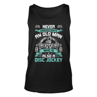 Never Underestimate An Old Man Who Is Also Disc Jockey Old Man Tank Top | Mazezy