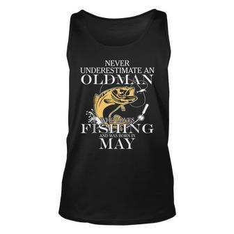 Never Underestimate An Old Man Fishing Born In May Old Man Tank Top | Mazezy