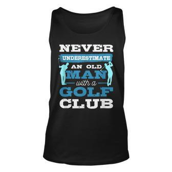 Never Underestimate An Old Man With A Golf Club Golfer Old Man Tank Top | Mazezy