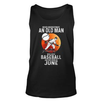 Never Underestimate An Old Man Who Loves Baseball Born June Old Man Tank Top | Mazezy