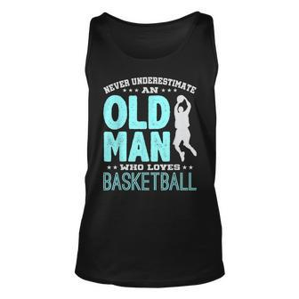 Never Underestimate An Old Man Who Plays Basketball Old Man Tank Top | Mazezy