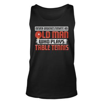 Never Underestimate An Old Man Who Plays Table Tennis Tank Top | Mazezy