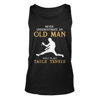 Never Underestimate An Old Man Who Plays Table Tennis Old Man Tank Top | Mazezy