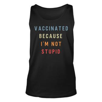 Vaccinated Because Im Not Stupid Funny Pro Vaccinated Unisex Tank Top | Mazezy