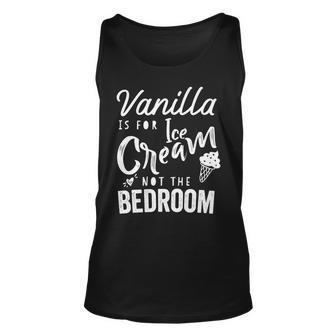 Vanilla Is For Ice Cream Not The Bedroom Funny Kinky Bdsm Unisex Tank Top | Mazezy