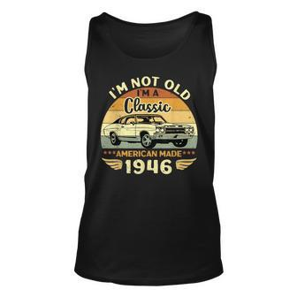 Vintage 1946 Car Birthday Gift Im Not Old Im A Classic 1946 Unisex Tank Top | Mazezy