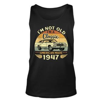 Vintage 1947 Car Birthday Gift Im Not Old Im A Classic 1947 Unisex Tank Top | Mazezy