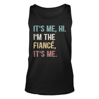 Vintage Funny Fiance Its Me Hi Im The Finance Its Me Unisex Tank Top - Monsterry UK