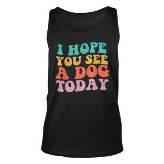 Vintage Quote I Hope You See A Dog Today Unisex Tank Top - Thegiftio UK