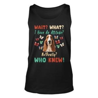 Wait What I Have An Attitude No Really Who Knew Basset Hound Tank Top | Mazezy