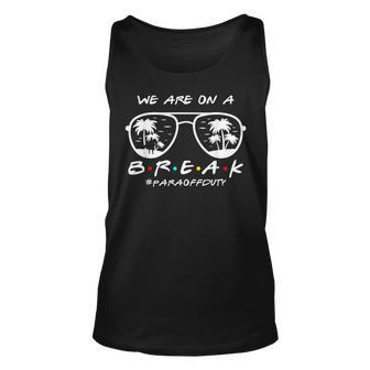 We Are On A Break Para Off Duty Glasses Summer Unisex Tank Top - Seseable