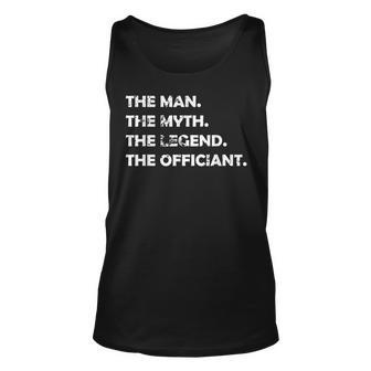 Wedding Officiant Marriage Officiant The Man Myth Legen Unisex Tank Top | Mazezy