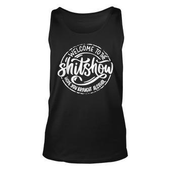 Welcome To The Shit Show Hope You Brought Alcohol Alcohol Tank Top | Mazezy