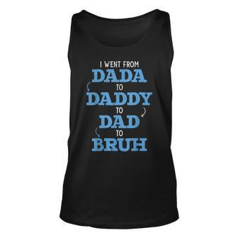 I Went From Dada To Daddy To Dad To Bruh Dada Daddy Dad Bruh Tank Top | Mazezy