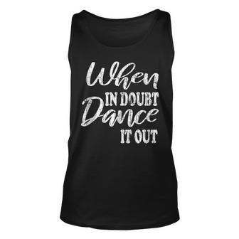 When In Doubt Dance It Out Fun Dancer Dancing Lover Graphic Gift For Women Unisex Tank Top - Thegiftio UK