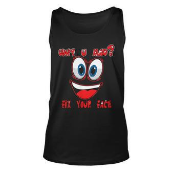 Why Ur Mad Fix Ur Face Cheerful Funny Haters Unisex Tank Top | Mazezy
