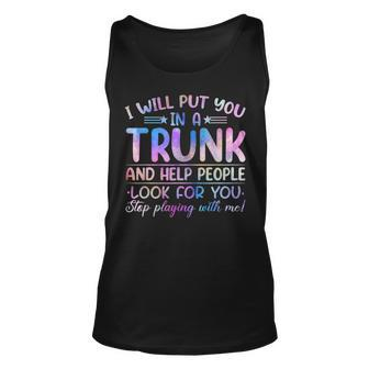 I Will Put You In A Trunk And Help People Look Tie Dye Color Tank Top | Mazezy