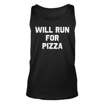 Will Run For Pizza Funny Running Humor Pizza Funny Gifts Unisex Tank Top | Mazezy